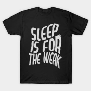 Sleep Is For The Weak / Best Funny Coffee Quote T-Shirt